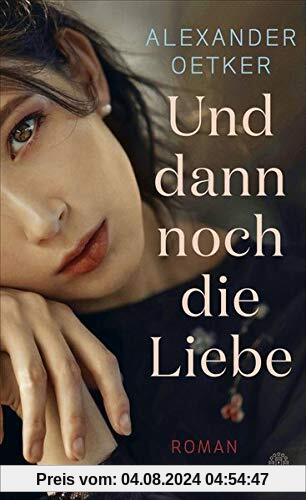 Und dann noch die Liebe: Roman